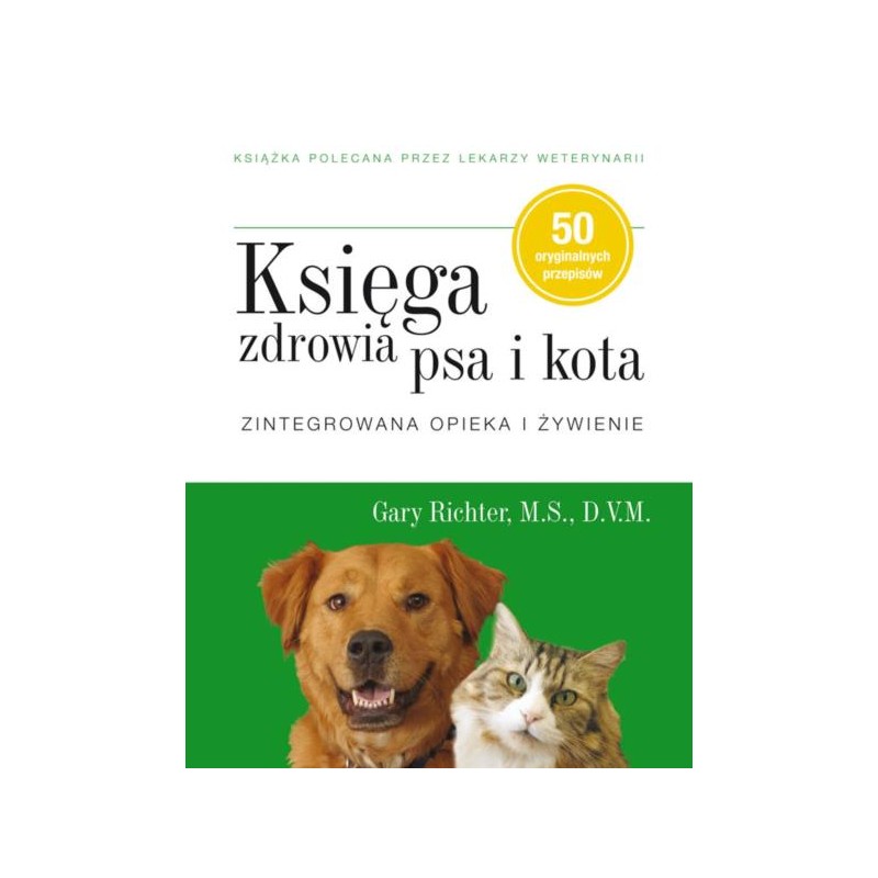 Księga zdrowia psa i kota. Zintegrowana opieka i ż