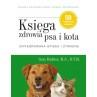 Księga zdrowia psa i kota. Zintegrowana opieka i ż